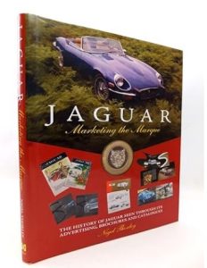 Jaguar: Marketing the Marque - The History of Jaguar Seen Through Its Advertising, Brochures and Catalogues by Nigel Thorley
